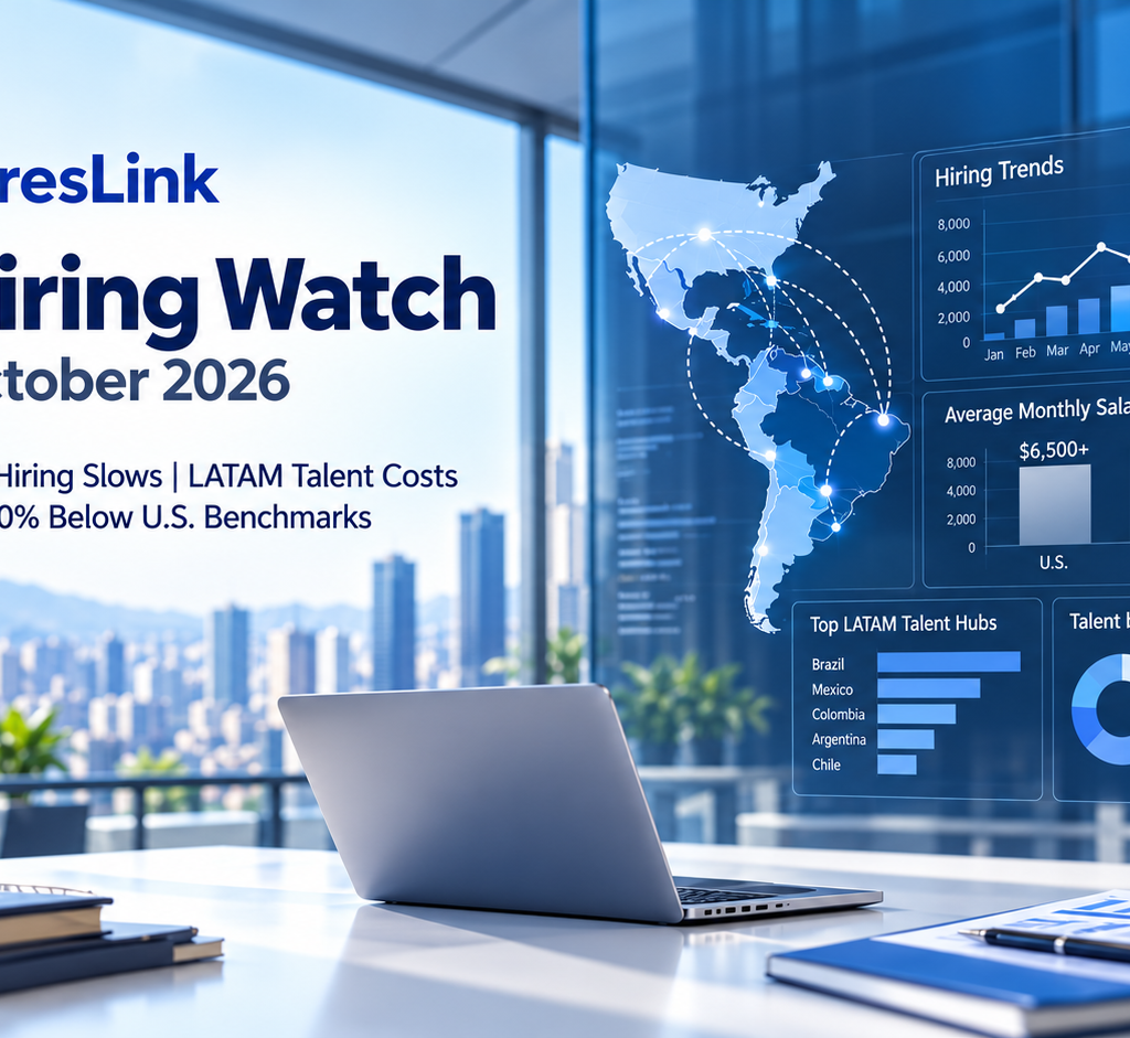 HiresLink Hiring Watch: U.S. Hiring Slows While LATAM Talent Costs Stay 50–70% Below U.S. Benchmarks